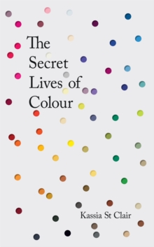 Image for The Secret Lives of Colour : RADIO 4's BOOK OF THE WEEK