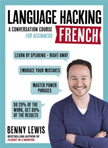 LANGUAGE HACKING FRENCH (Learn How to Speak French – Right Away): A Conversation Course for Beginners