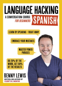 LANGUAGE HACKING SPANISH (Learn How to Speak Spanish – Right Away): A Conversation Course for Beginners