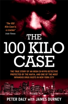 Image for The 100 kilo case  : the true story of an Irish ex-NYPD detective protected by the Mafia, and one of the most infamous drug busts in New York City