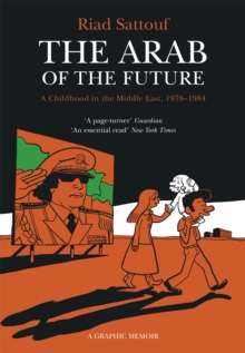 Image for The Arab of the future  : a childhood in the Middle East (1978-1984)