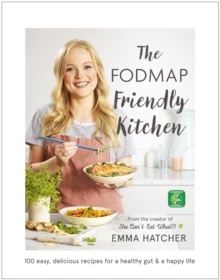 The FODMAP Friendly Kitchen Cookbook: 100 easy, delicious, recipes for a healthy gut and a happy life