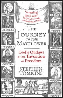 Image for The journey to the Mayflower  : God's outlaws and the invention of freedom