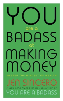 You Are a Badass at Making Money: Master the Mindset of Wealth: Learn how to save your money with one of the world’s most exciting self help authors
