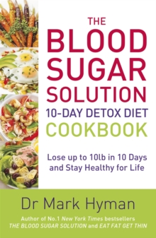 The Blood Sugar Solution 10-Day Detox Diet Cookbook: Lose up to 10lb in 10 days and stay healthy for life