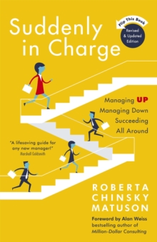 Suddenly in Charge: Managing Up, Managing Down, Succeeding All Around