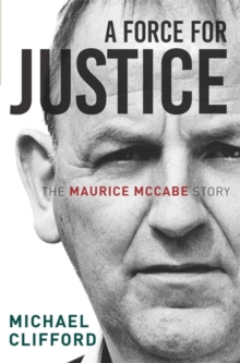 Image for A force for justice  : the Maurice McCabe story