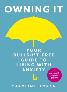 Image for Owning it  : your bullsh*t-free guide to living with anxiety