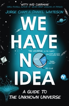 Image for We have no idea  : a guide to the unknown universe