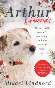 Image for Arthur and friends  : the incredible story of a rescue dog, and how our dogs rescue us