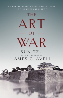 The Art of War: The Bestselling Treatise on Military & Business Strategy, with a Foreword by James Clavell