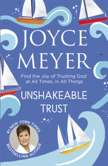 Image for Unshakeable trust  : find the joy of trusting God at all times, in all times
