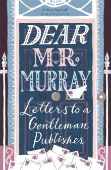 Dear Mr Murray: Letters to a Gentleman Publisher