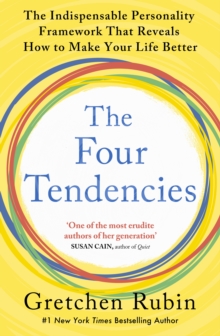 The Four Tendencies: The Indispensable Personality Profiles That Reveal How to Make Your Life Better (and Other People’s Lives Better, Too)
