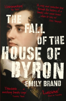 The Fall of the House of Byron: Scandal and Seduction in Georgian England