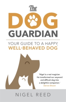 Image for The dog guardian  : your guide to a happy, well-behaved dog