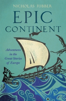 Image for Epic continent  : adventures in the great stories of Europe