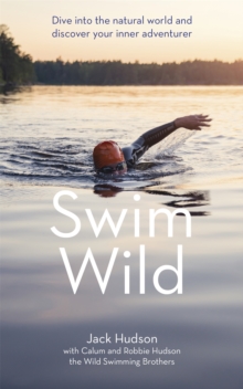 Swim Wild: Dive into the natural world and discover your inner adventurer