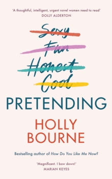 Image for Pretending : The brilliant new adult novel from Holly Bourne. Why be yourself when you can be perfect?