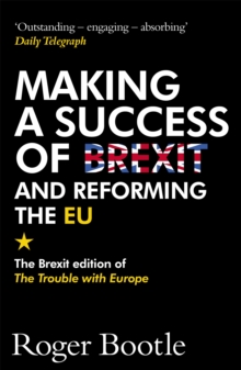 Image for Making a success of Brexit and reforming the EU  : the Brexit edition of The trouble with Europe