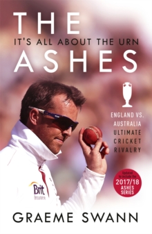 The Ashes: It’s All About the Urn: England vs. Australia: ultimate cricket rivalry