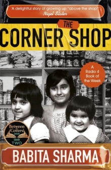 Image for The corner shop  : shopkeepers, the Sharmas and the making of modern Britain