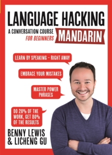 LANGUAGE HACKING MANDARIN (Learn How to Speak Mandarin – Right Away): A Conversation Course for Beginners