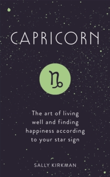 Capricorn: The Art of Living Well and Finding Happiness According to Your Star Sign