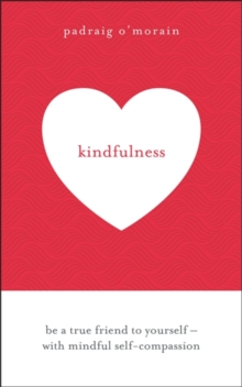 Kindfulness: Be a true friend to yourself – with mindful self-compassion
