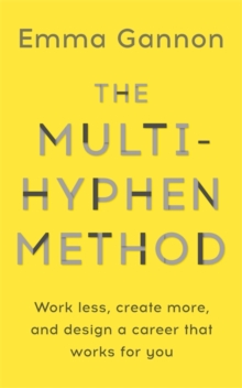Image for The multi-hyphen method  : work less, create more, and design a career that works for you