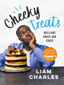 Liam Charles Cheeky Treats: From the host of Junior British Bake Off: delicious recipes for the family