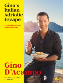 Image for Gino's Italian Adriatic escape  : a taste of Italy from Veneto to Puglia