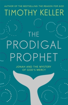 The Prodigal Prophet: Jonah and the Mystery of God’s Mercy