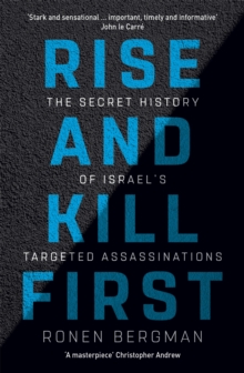 Image for Rise and kill first  : the secret history of Israel's targeted assassinations