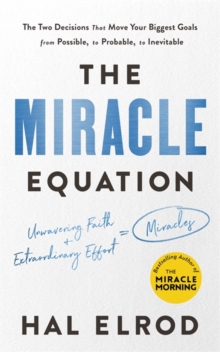 Image for The miracle equation : the two decisions that move your biggest goals from possible, to probable, to inevitable