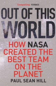 Image for Out of this world  : how NASA created the best team on this planet