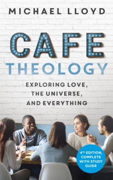 Cafe Theology: Exploring love, the universe and everything
