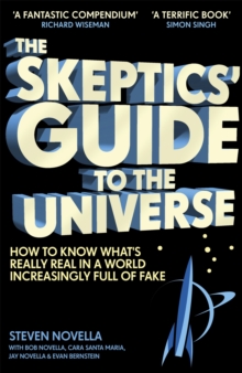 The Skeptics’ Guide to the Universe: How To Know What’s Really Real in a World Increasingly Full of Fake