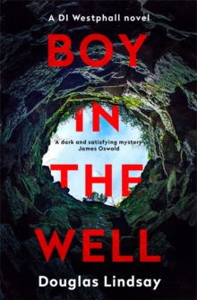 Boy in the Well: A Scottish murder mystery with a twist you won’t see coming (DI Westphall 2)