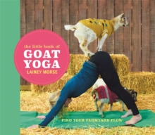Image for The little book of goat yoga  : poses and wisdom to inspire your practice