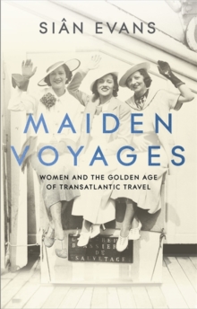 Image for Maiden voyages  : women and the golden age of transatlantic travel