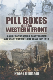 Image for Pill boxes on the western front: a Guide to the design, construction and use of concrete pill boxes, 1914-1918