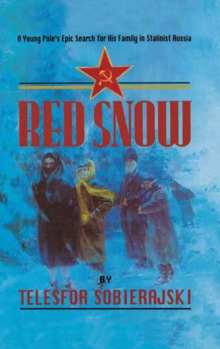 Image for Red snow: a young Pole's epic search for his family in Stalinist Russia