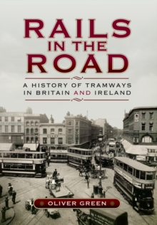 Image for Rails in the road  : a history of tramways in Britain and Ireland