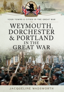 Image for Weymouth, Dorchester & Portland in the Great War