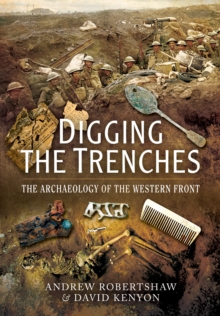 Image for Digging the Trenches: The Archaeology of the Western Front