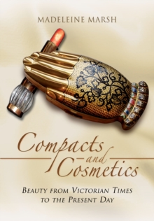 Image for Compacts and cosmetics  : beauty from Victorian times to the present day