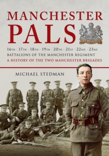 Manchester Pals, The: a History of the Two Manchester Brigades