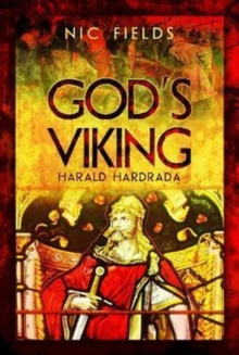 God’s Viking: Harald Hardrada: The Varangian Guard of the Byzantine Emprerors Ad998 to 1204