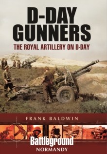 D-Day Gunners: The Royal Artillery on D-Day